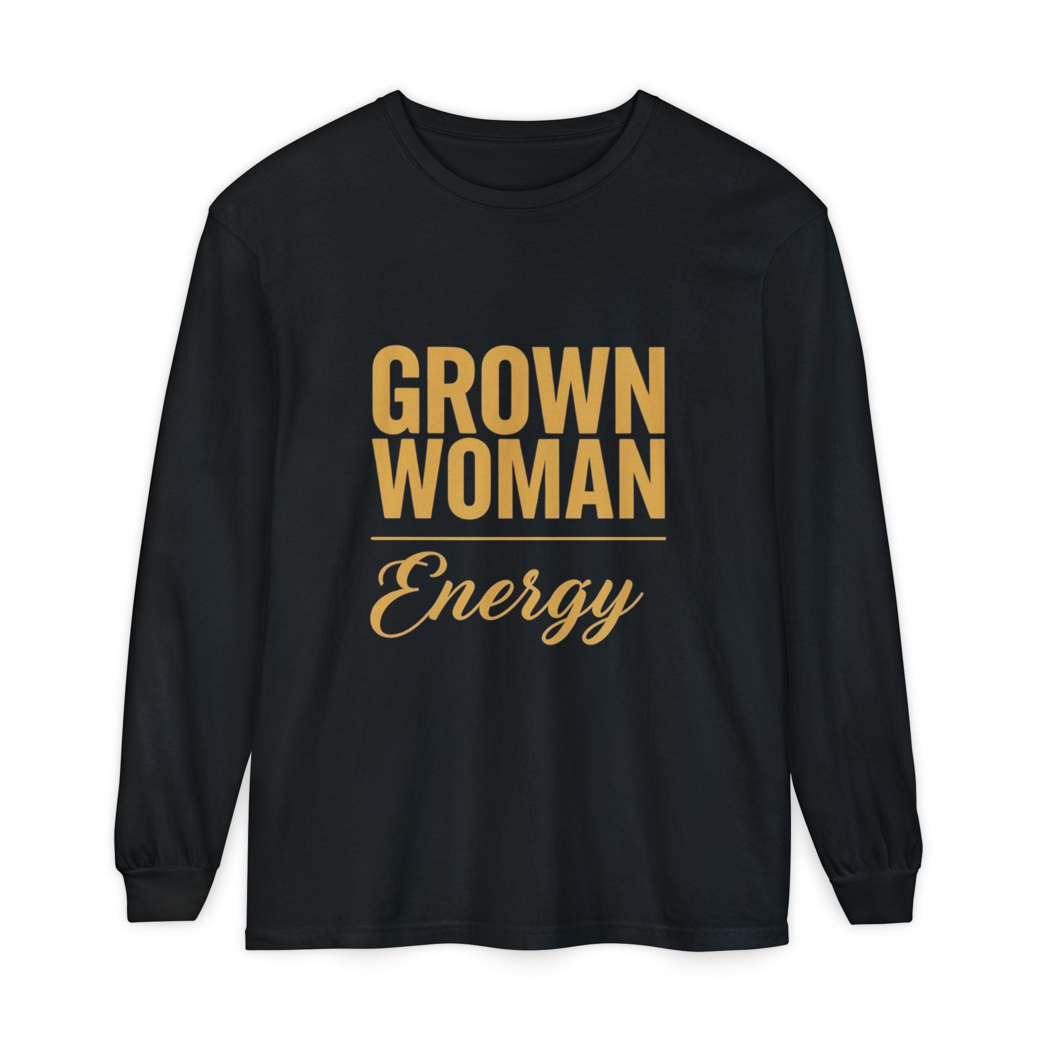 Grown Woman Energy Long Sleeve Shirt for Confident Everyday Wear