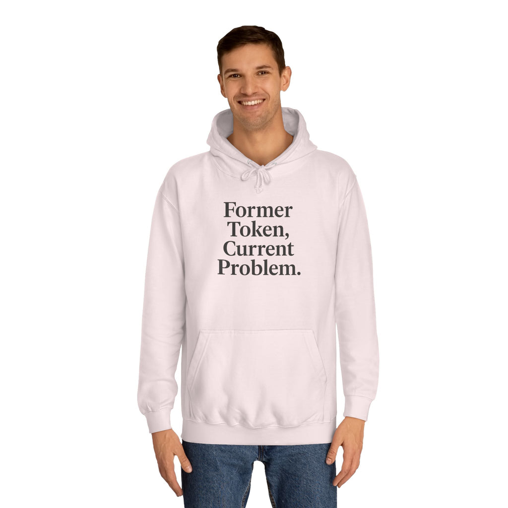 College Hoodie Former Token Current Problem Statement Unisex
